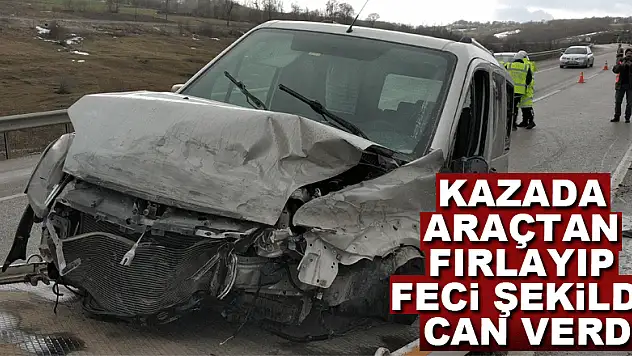 Kazada araçtan fırlayıp feci şekilde can verdi