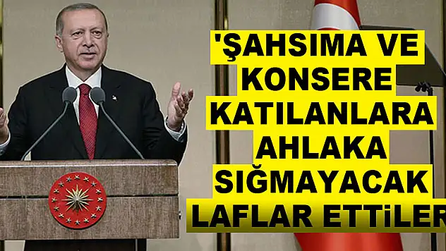Cumhurbaşkanı Erdoğan: 'Şahsıma ve konsere katılanlara ahlaka sığmayacak laflar ettiler'