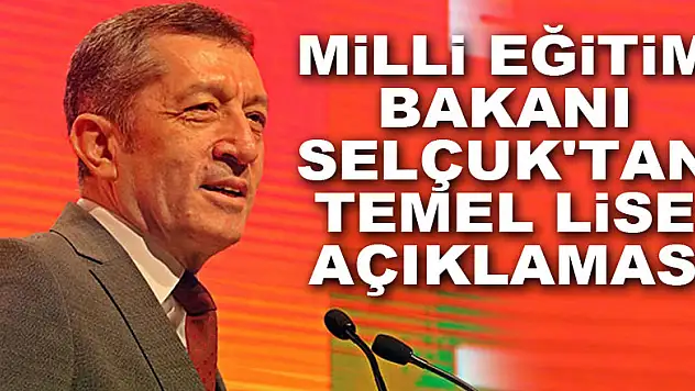 Milli Eğitim Bakanı Selçuk'tan temel lise açıklaması
