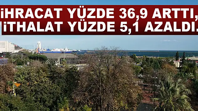 Samsun'da ihracat yüzde 36,9 arttı, ithalat yüzde 5,1 azaldı.