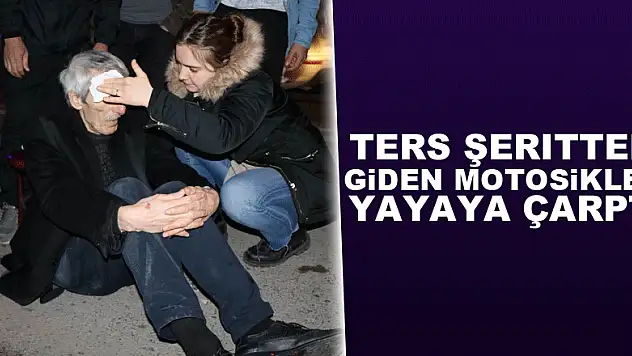 Ters şeritten giden motosiklet yayaya çarptı: 1 yaralı