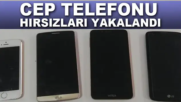CEP TELEFONU HIRSIZLARI YAKALANDI