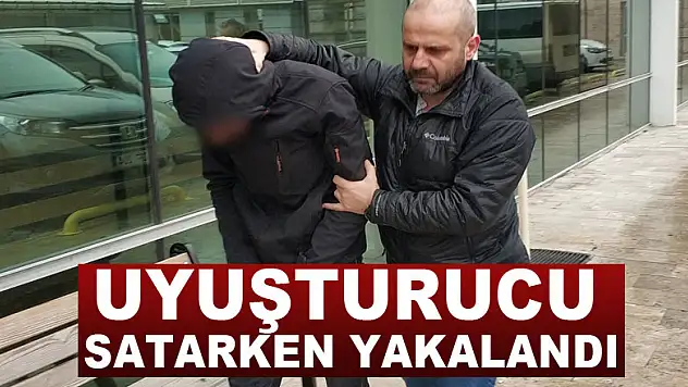 Uyuşturucu satarken yakalandı