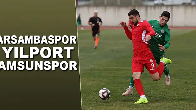 ÇARSAMBASPOR – YILPORT SAMSUNSPOR: 4 – 1