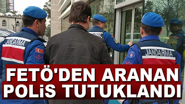 FETÖ'den aranan polis tutuklandı