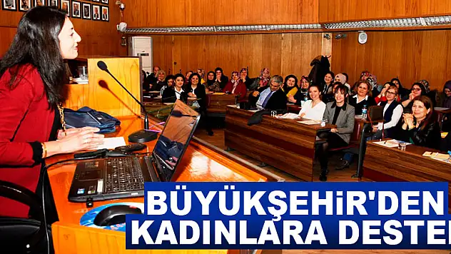 Büyükşehir'den kadınlara destek
