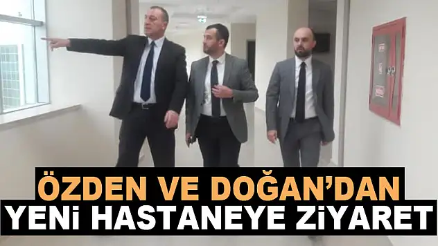 Özden ve Doğan'dan Yeni Hastaneye ziyaret