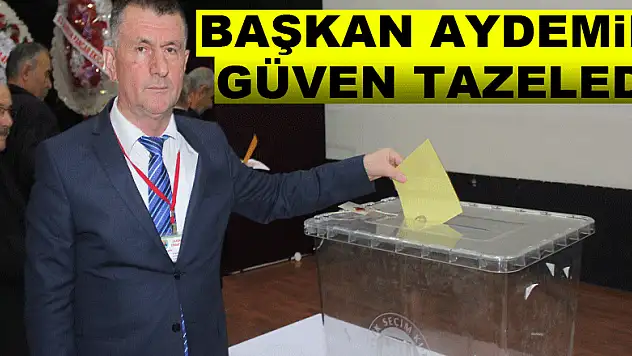BAŞKAN AYDEMİR GÜVEN TAZELEDİ