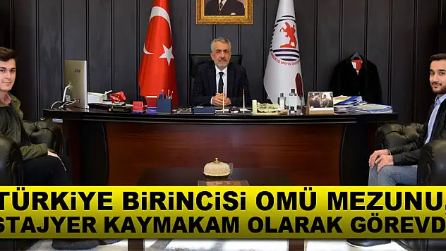 Türkiye birincisi OMÜ mezunu, stajyer kaymakam olarak görevde
