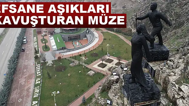 Efsane aşıkları kavuşturan müze