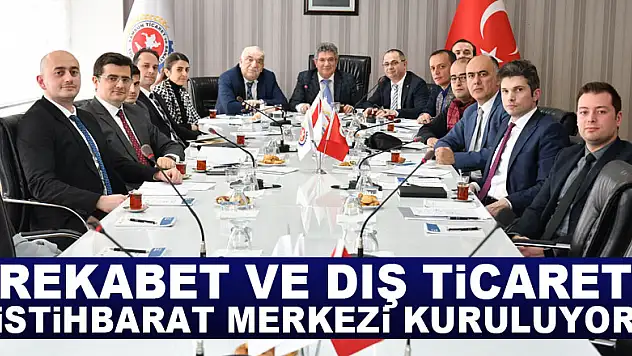 Rekabet ve Dış Ticaret İstihbarat Merkezi kuruluyor