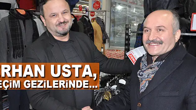 Erhan Usta, seçim gezilerinde…