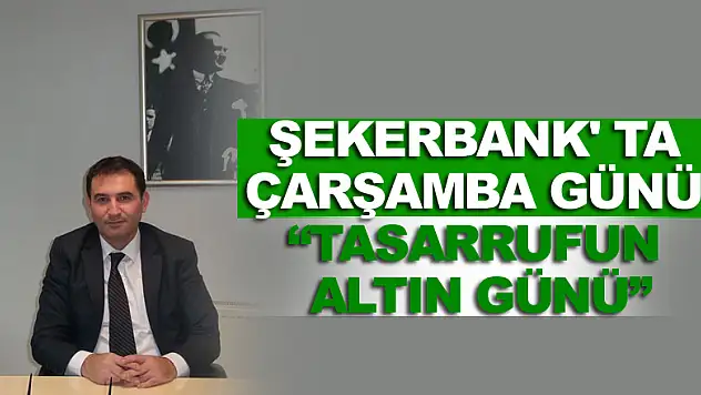Şekerbank' ta Çarşamba günü 'Tasarrufun Altın Günü'
