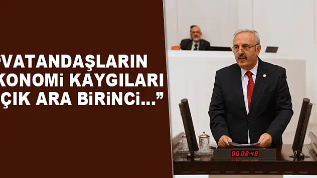 'VATANDAŞLARIN EKONOMİ KAYGILARI AÇIK ARA BİRİNCİ…'