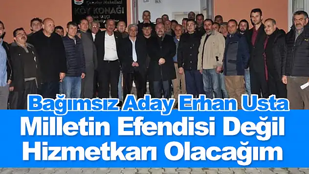 Milletin Efendisi Değil Hizmetkarı Olacağım