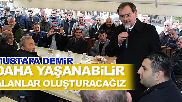 Demir Kentsel Dönüşüm ile daha yaşanabilir alanlar oluşturacağız