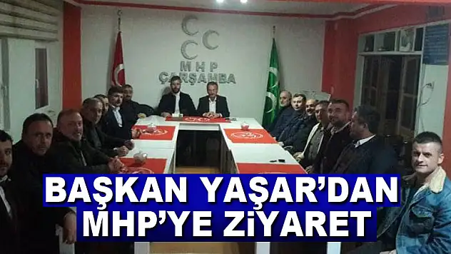 BAŞKAN YAŞAR'DAN MHP'YE ZİYARET