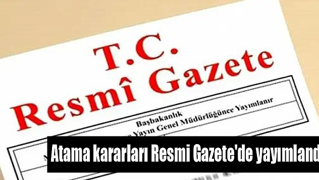 Atama kararları Resmi Gazete'de yayımlandı 