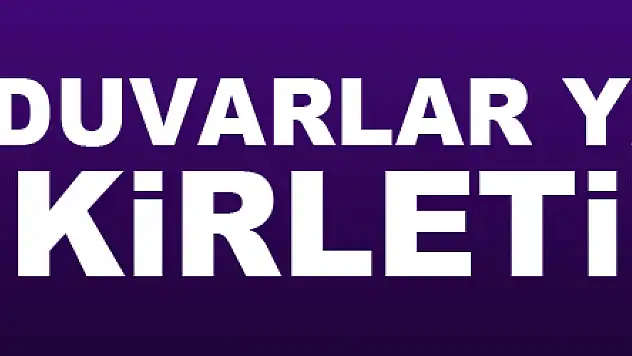 Duvarlar yazılarla kirletiliyor