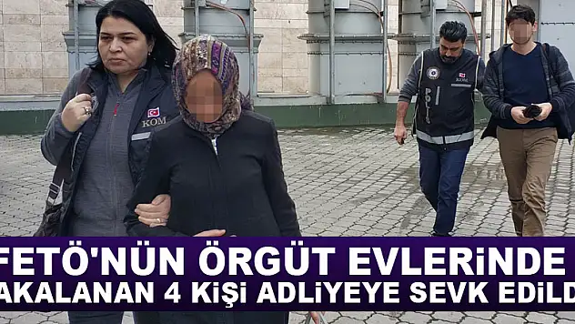 FETÖ'nün örgüt evlerinde yakalanan 4 kişi adliyeye sevk edildi