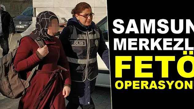 Samsun merkezli FETÖ operasyonu: 9 gözaltı