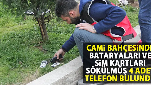 Cami bahçesinde bataryaları ve sim kartları sökülmüş 4 adet telefon bulundu