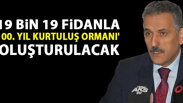 19 bin 19 fidanla '100. Yıl Kurtuluş Ormanı' oluşturulacak