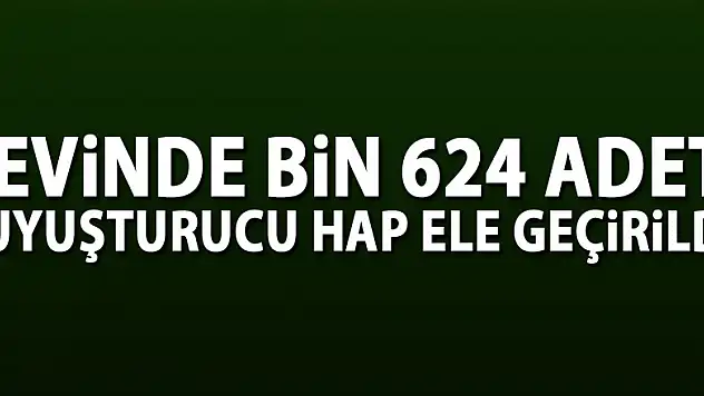 Evinde bin 624 adet uyuşturucu hap ele geçirildi 