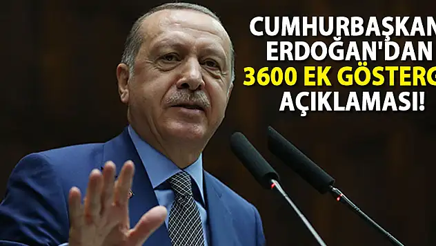 Cumhurbaşkanı Erdoğan'dan 3600 ek gösterge açıklaması!