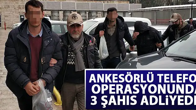 Ankesörlü telefon operasyonunda 3 şahıs adliyede