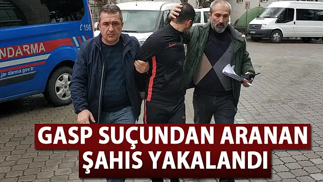 Gasp suçundan aranan şahıs yakalandı 