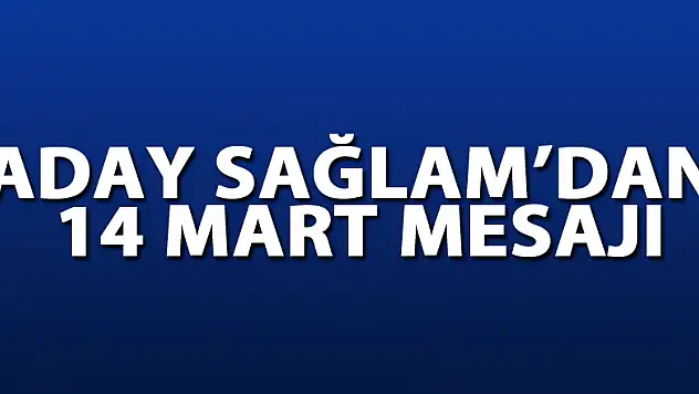 Aday Sağlam'dan 14 Mart Mesajı