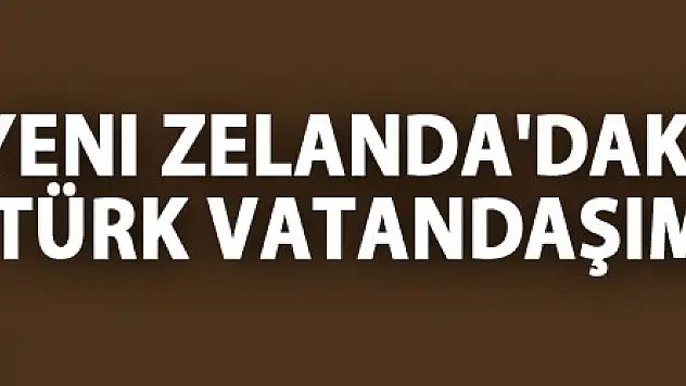 Dışişleri Bakanı Çavuşoğlu: Yeni Zelanda'daki katliamda 3 Türk vatandaşımız yaralandı