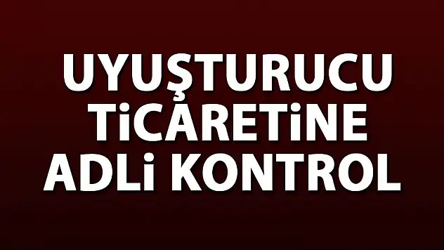 Uyuşturucu ticaretine adli kontrol