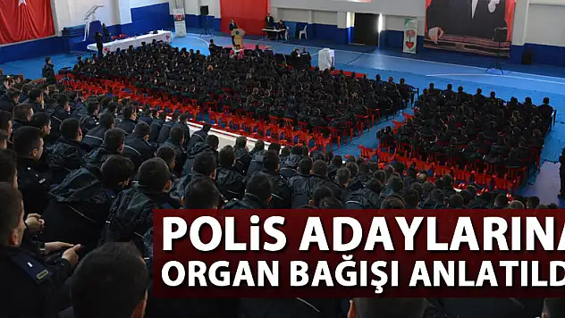 Polis adaylarına organ bağışı anlatıldı