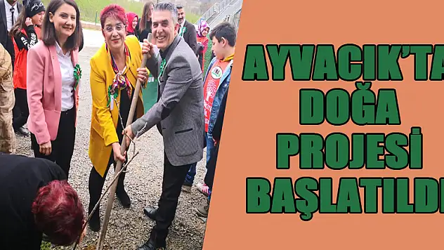 Ayvacık'ta doğa projesi başlatıldı 