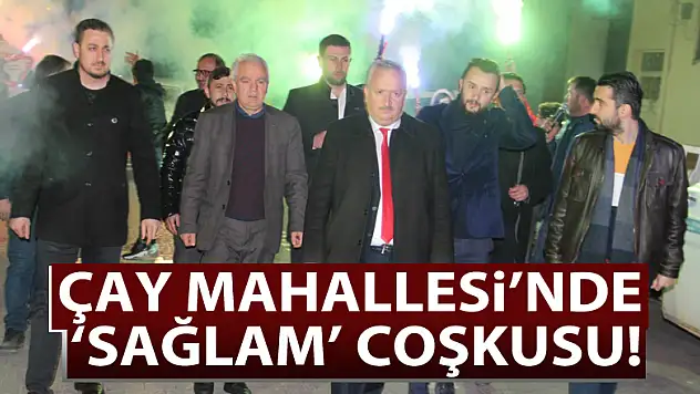 ÇAY MAHALLESİ'NDE 'SAĞLAM' COŞKUSU!