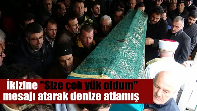  İkizine 'Size çok yük oldum' mesajı atarak denize atlamış 
