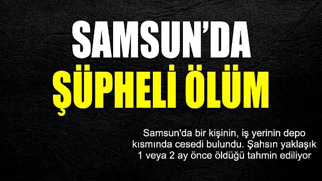 Samsun'da şüpheli ölüm 