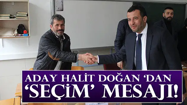 ADAY HALİT DOĞAN 'DAN 'SEÇİM' MESAJI!