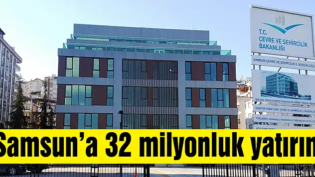 Çevre ve Şehircilik İl Müdürlüğü'nden Samsun'a 32 milyonluk yatırım 