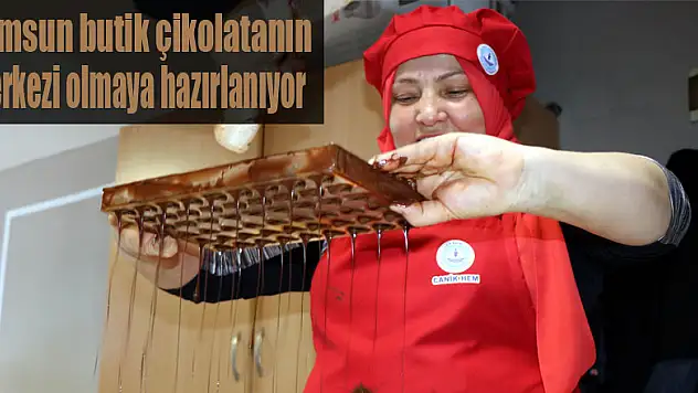 Samsun butik çikolatanın merkezi olmaya hazırlanıyor
