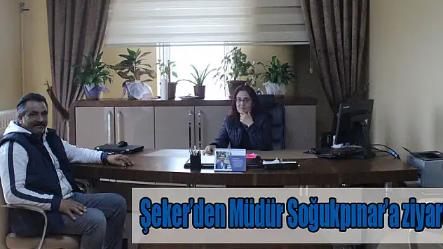 Şeker'den Müdür Soğukpınar'a ziyaret