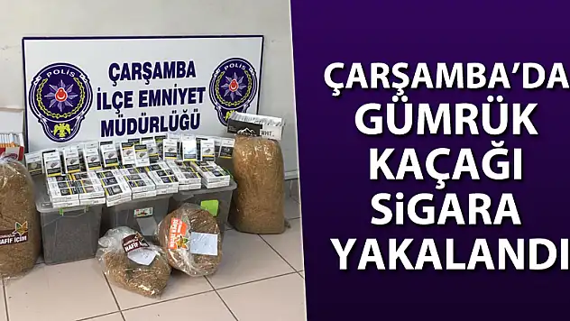 ÇARŞAMBA'DA GÜMRÜK KAÇAĞI SİGARA YAKALANDI