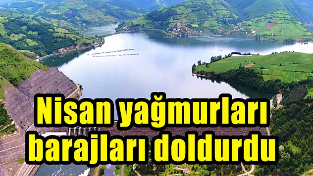 Nisan yağmurları barajları doldurdu 