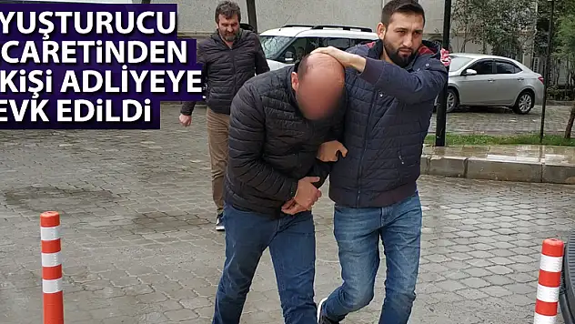 Uyuşturucu ticaretinden 2 kişi adliyeye sevk edildi