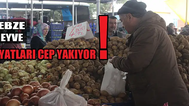 SEBZE-MEYVE FİYATLARI CEP YAKIYOR !