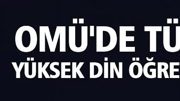 OMÜ'de Türkiye'de Yüksek Din Öğretimi Çalıştayı 