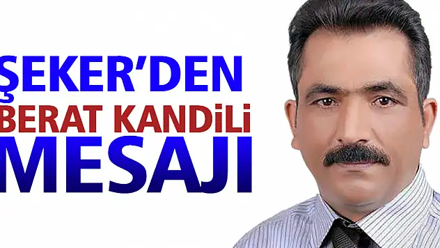 ŞEKER'DEN BERAT KANDİLİ MESAJI