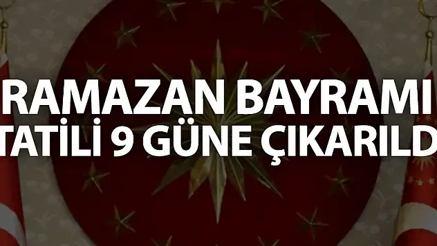Cumhurbaşkanlığı kararıyla Ramazan Bayramı tatili 9 güne çıkarıldı